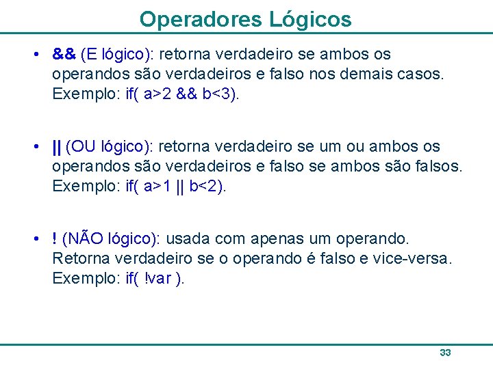 Operadores Lógicos • && (E lógico): retorna verdadeiro se ambos os operandos são verdadeiros