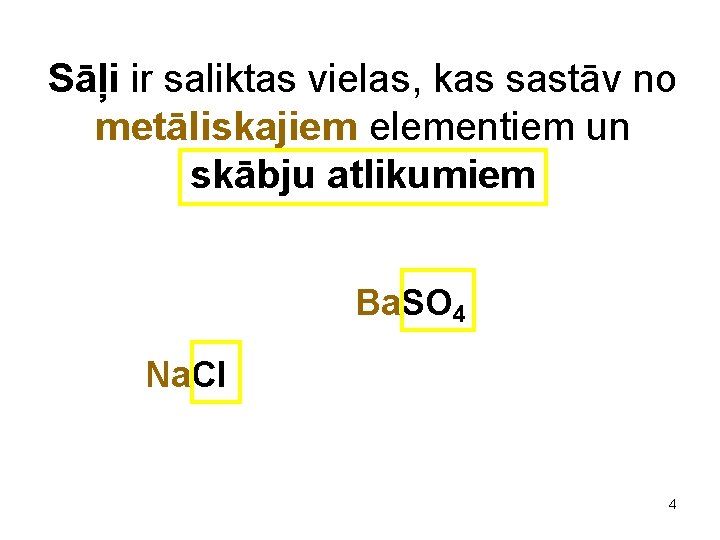 Sāļi ir saliktas vielas, kas sastāv no metāliskajiem elementiem un skābju atlikumiem Ba. SO