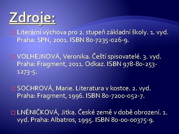 Zdroje: � Literární výchova pro 2. stupeň základní školy. 1. vyd. Praha: SPN, 2001.