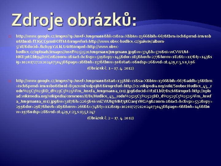Zdroje obrázků: � http: //www. google. cz/imgres? q=Josef+Jungmann&hl=cs&sa=X&biw=1366&bih=667&tbm=isch&prmd=imvnsb o&tbnid=f. TJGCC 9 ms. BOl. TM: