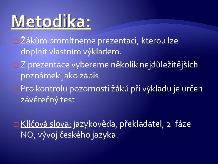 Metodika: � Žákům promítneme prezentaci, kterou lze doplnit vlastním výkladem. � Z prezentace vybereme
