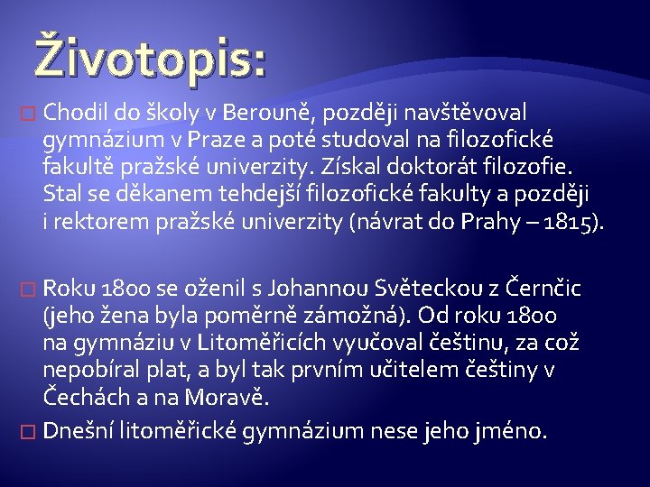 Životopis: � Chodil do školy v Berouně, později navštěvoval gymnázium v Praze a poté