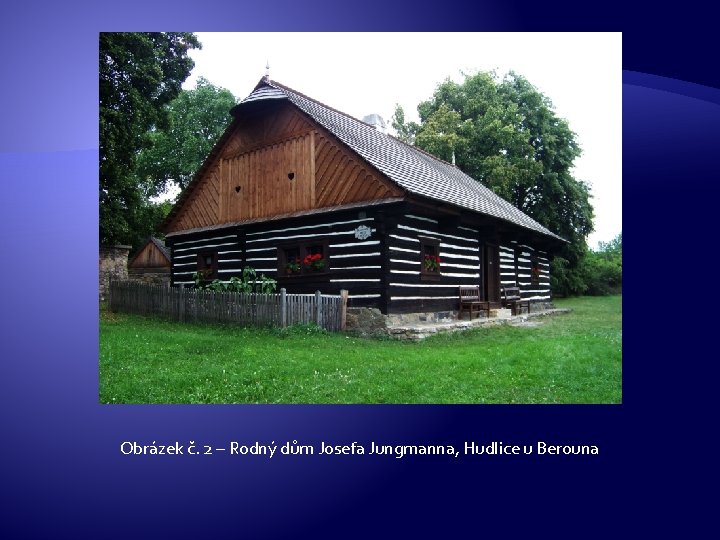 Obrázek č. 2 – Rodný dům Josefa Jungmanna, Hudlice u Berouna 