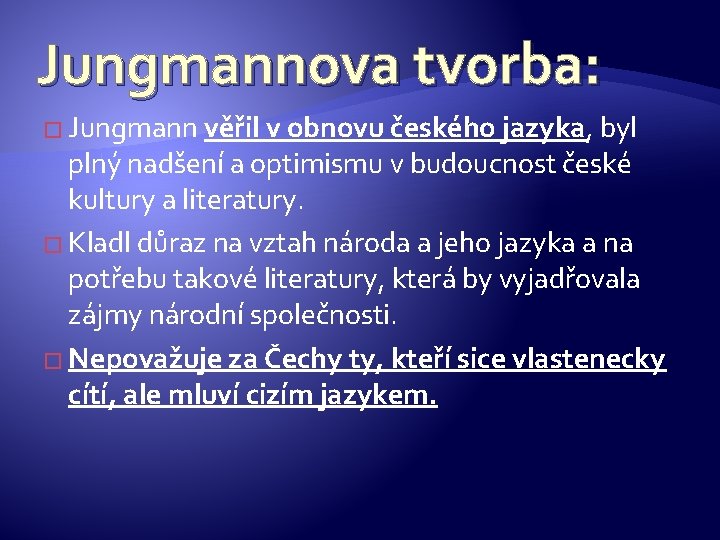 Jungmannova tvorba: � Jungmann věřil v obnovu českého jazyka, byl plný nadšení a optimismu