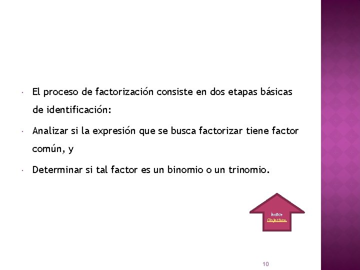  El proceso de factorización consiste en dos etapas básicas de identificación: Analizar si