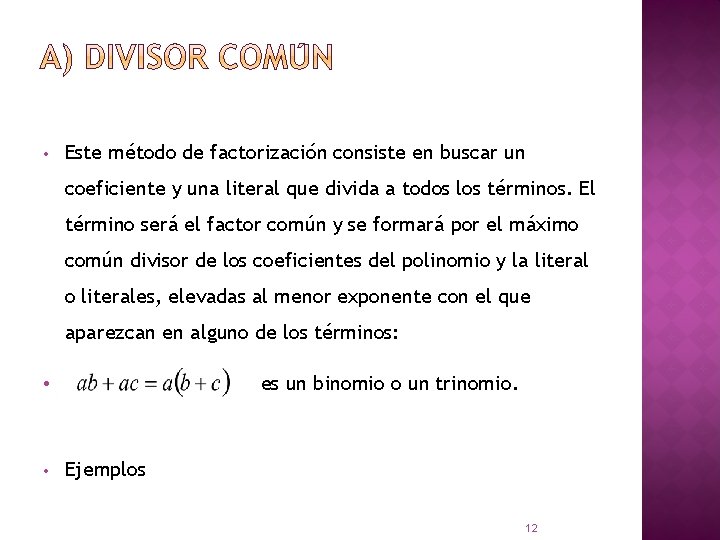  • Este método de factorización consiste en buscar un coeficiente y una literal