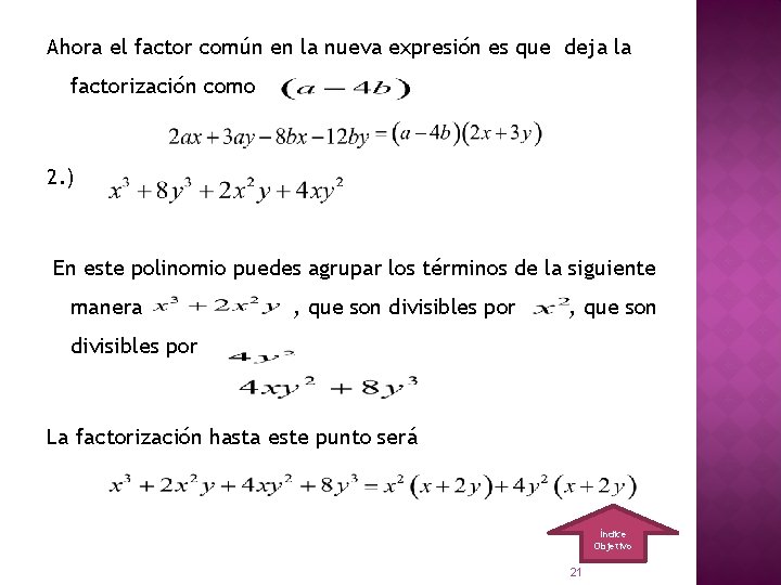 Ahora el factor común en la nueva expresión es que deja la factorización como