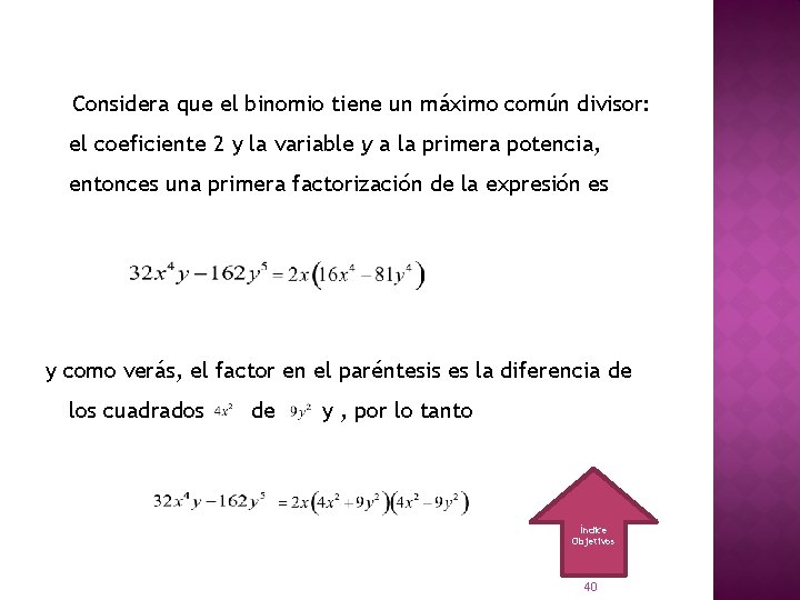 Considera que el binomio tiene un máximo común divisor: el coeficiente 2 y la