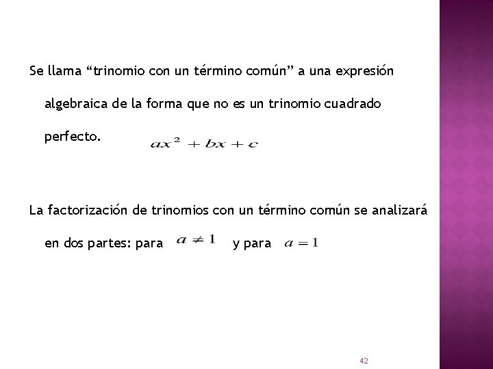 Se llama “trinomio con un término común” a una expresión algebraica de la forma