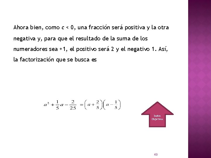 Ahora bien, como c < 0, una fracción será positiva y la otra negativa