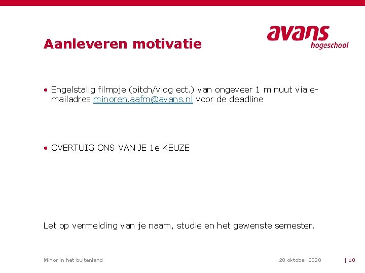 Aanleveren motivatie • Engelstalig filmpje (pitch/vlog ect. ) van ongeveer 1 minuut via emailadres