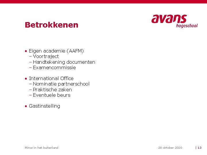 Betrokkenen • Eigen academie (AAFM) – Voortraject – Handtekening documenten – Examencommissie • International