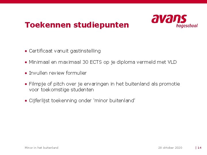 Toekennen studiepunten • Certificaat vanuit gastinstelling • Minimaal en maximaal 30 ECTS op je