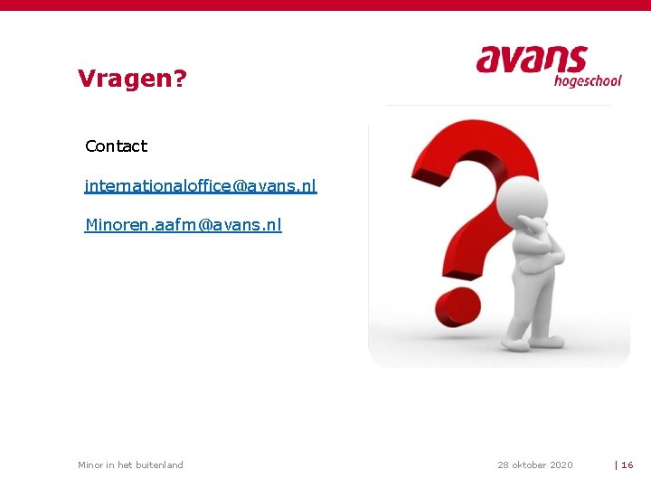 Vragen? Contact internationaloffice@avans. nl Minoren. aafm@avans. nl Minor in het buitenland 28 oktober 2020