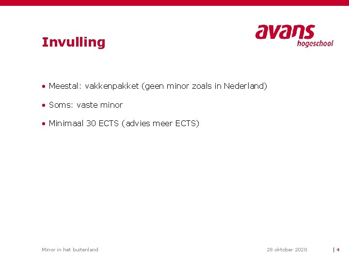 Invulling • Meestal: vakkenpakket (geen minor zoals in Nederland) • Soms: vaste minor •