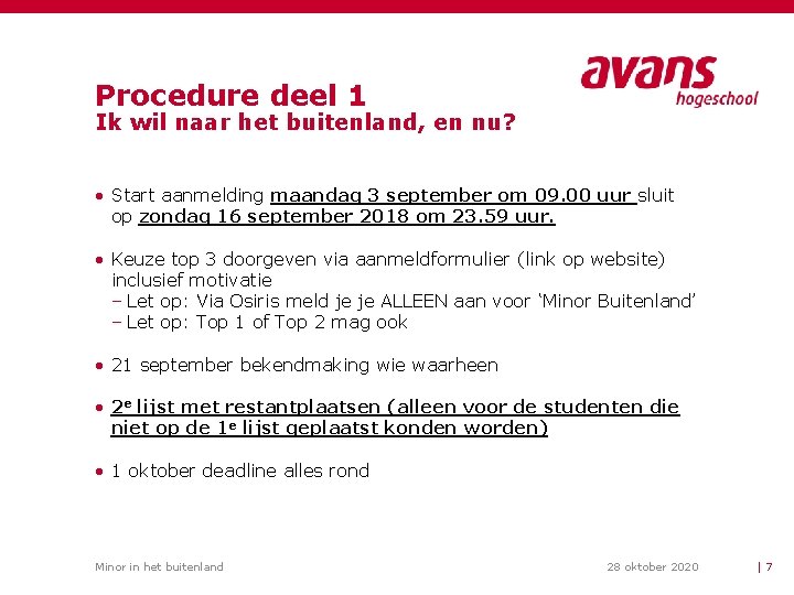 Procedure deel 1 Ik wil naar het buitenland, en nu? • Start aanmelding maandag