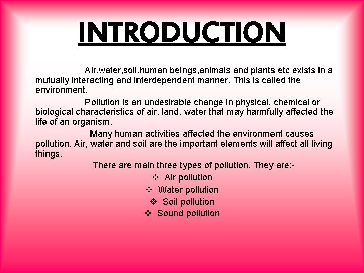 INTRODUCTION Air, water, soil, human beings, animals and plants etc exists in a mutually