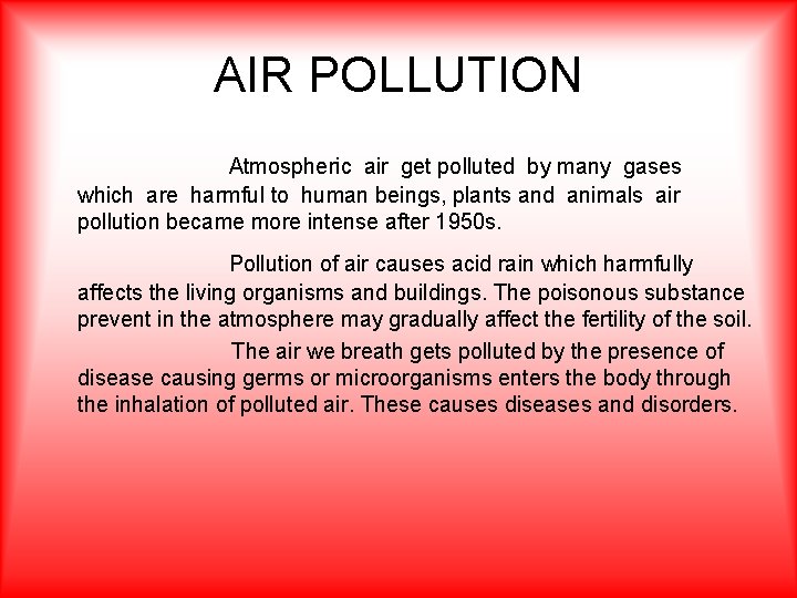 AIR POLLUTION Atmospheric air get polluted by many gases which are harmful to human
