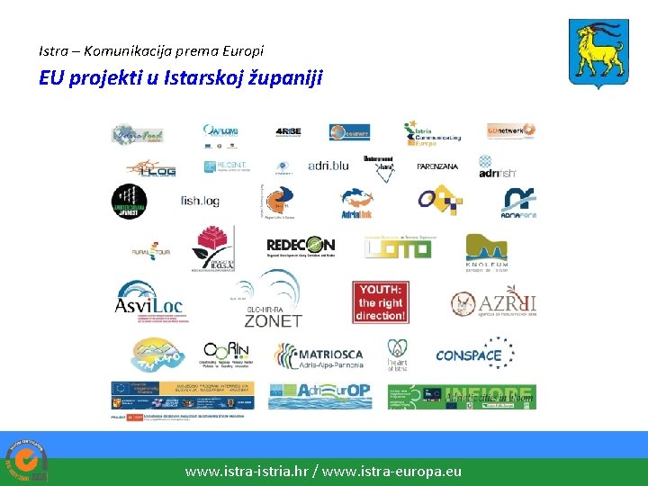 Istra – Komunikacija prema Europi EU projekti u Istarskoj županiji www. istra-istria. hr /