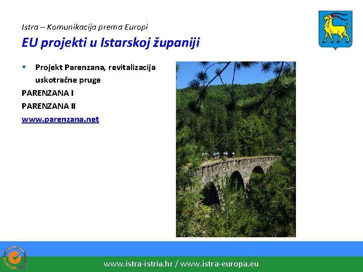 Istra – Komunikacija prema Europi EU projekti u Istarskoj županiji Projekt Parenzana, revitalizacija uskotračne