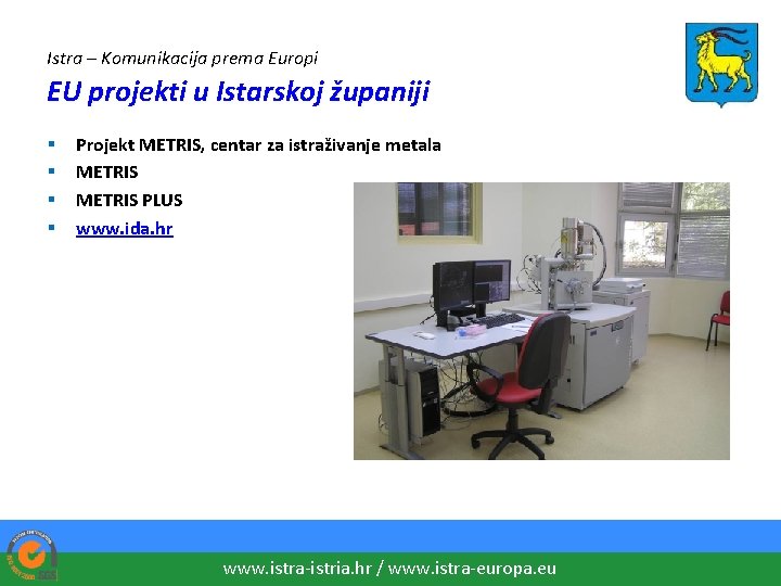 Istra – Komunikacija prema Europi EU projekti u Istarskoj županiji § § Projekt METRIS,