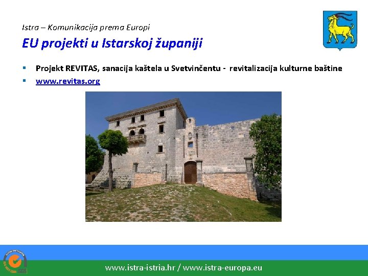 Istra – Komunikacija prema Europi EU projekti u Istarskoj županiji § § Projekt REVITAS,