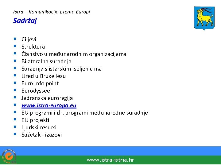 Istra – Komunikacija prema Europi Sadržaj § § § § Ciljevi Struktura Članstvo u