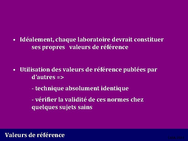  • Idéalement, chaque laboratoire devrait constituer ses propres valeurs de référence • Utilisation