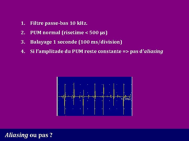 1. Filtre passe-bas 10 k. Hz. 2. PUM normal (risetime < 500 µs) 3.