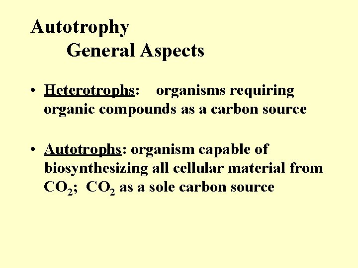 Autotrophy General Aspects • Heterotrophs: organisms requiring organic compounds as a carbon source •