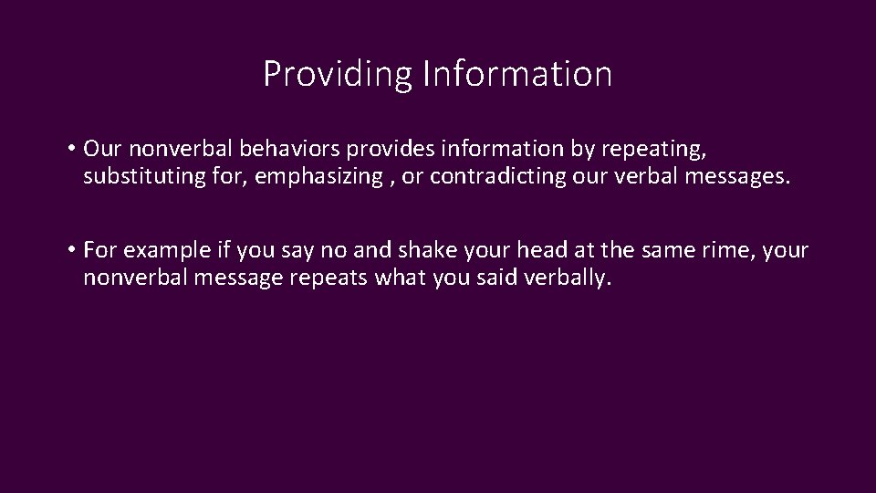 Providing Information • Our nonverbal behaviors provides information by repeating, substituting for, emphasizing ,