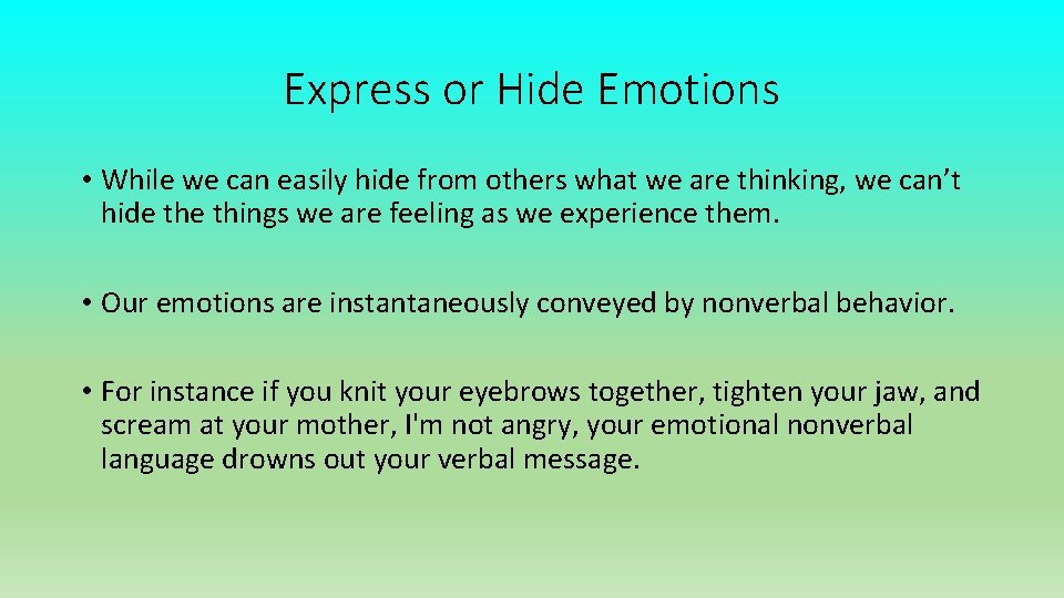 Express or Hide Emotions • While we can easily hide from others what we