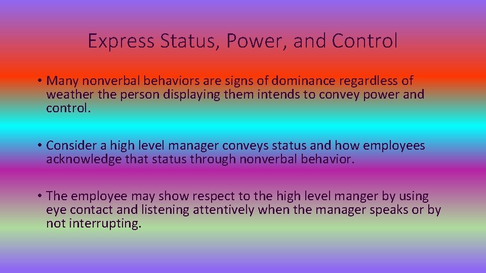 Express Status, Power, and Control • Many nonverbal behaviors are signs of dominance regardless