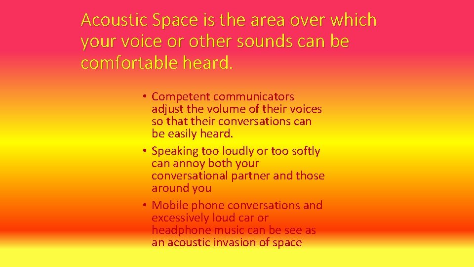 Acoustic Space is the area over which your voice or other sounds can be