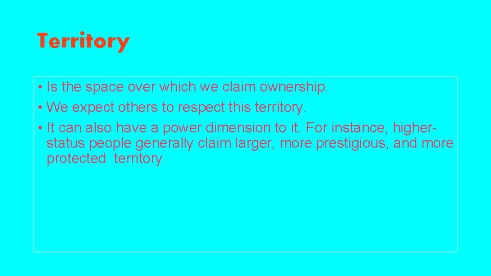 Territory • Is the space over which we claim ownership. • We expect others