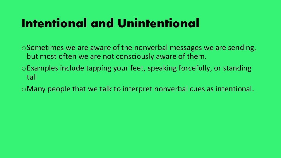 Intentional and Unintentional o Sometimes we are aware of the nonverbal messages we are