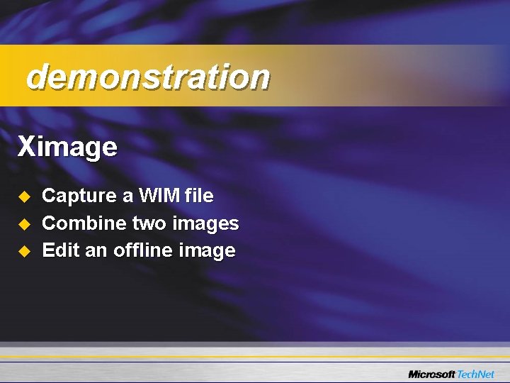 demonstration Ximage u u u Capture a WIM file Combine two images Edit an