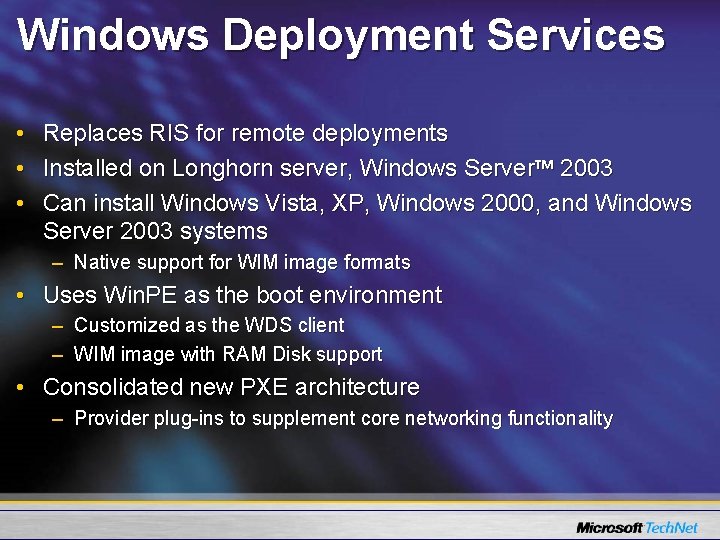 Windows Deployment Services • • • Replaces RIS for remote deployments Installed on Longhorn