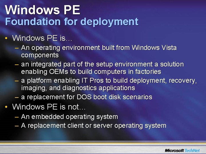 Windows PE Foundation for deployment • Windows PE is… – An operating environment built