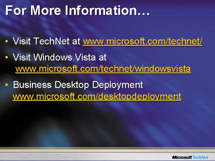 For More Information… • Visit Tech. Net at www. microsoft. com/technet/ • Visit Windows