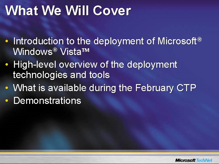 What We Will Cover • Introduction to the deployment of Microsoft® Windows® Vista™ •