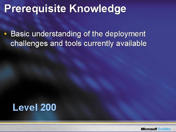 Prerequisite Knowledge • Basic understanding of the deployment challenges and tools currently available Level