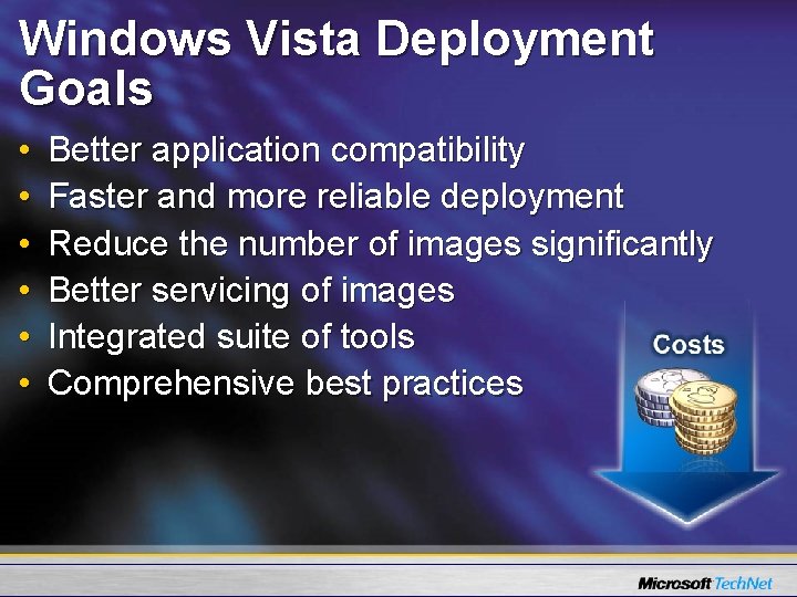 Windows Vista Deployment Goals • • • Better application compatibility Faster and more reliable