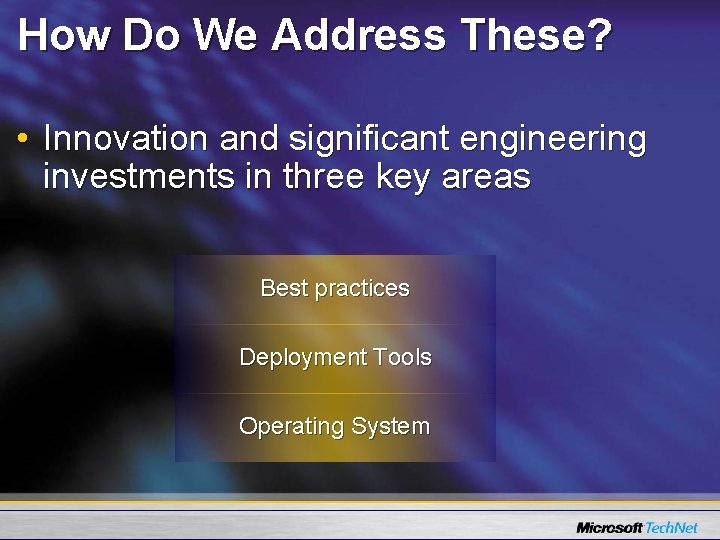 How Do We Address These? • Innovation and significant engineering investments in three key