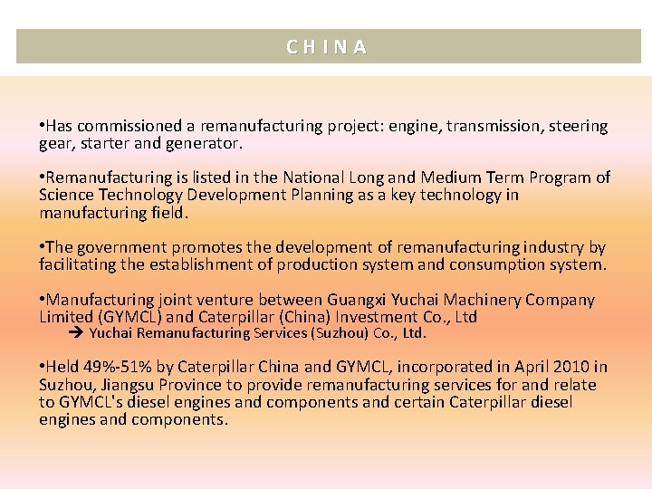 CHINA • Has commissioned a remanufacturing project: engine, transmission, steering gear, starter and generator.