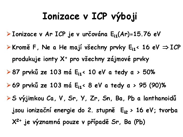 Ionizace v ICP výboji Ø Ionizace v Ar ICP je v určována Ei 1(Ar)=15.
