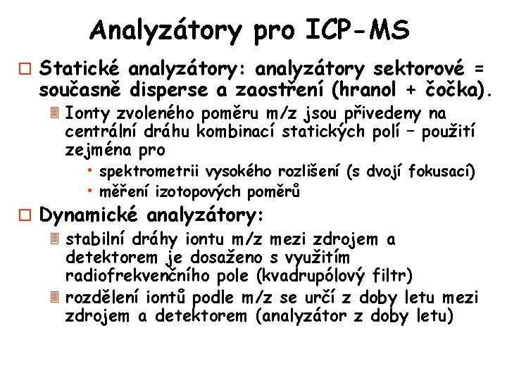 Analyzátory pro ICP-MS o Statické analyzátory: analyzátory sektorové = současně disperse a zaostření (hranol