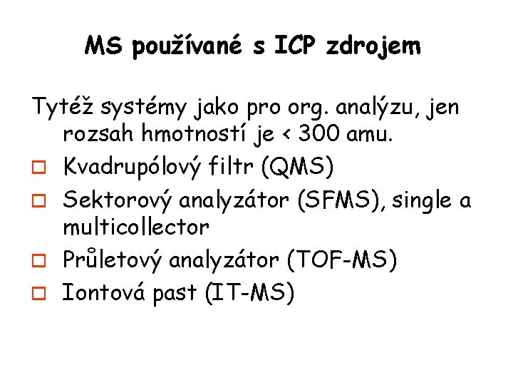 MS používané s ICP zdrojem Tytéž systémy jako pro org. analýzu, jen rozsah hmotností