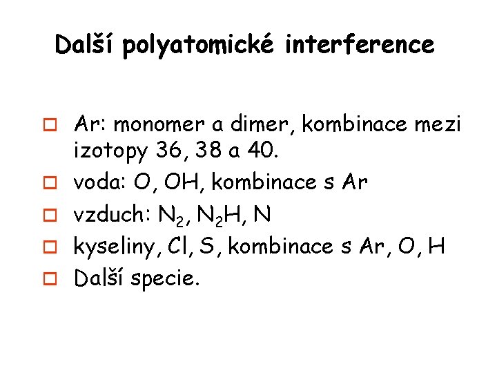 Další polyatomické interference o o o Ar: monomer a dimer, kombinace mezi izotopy 36,
