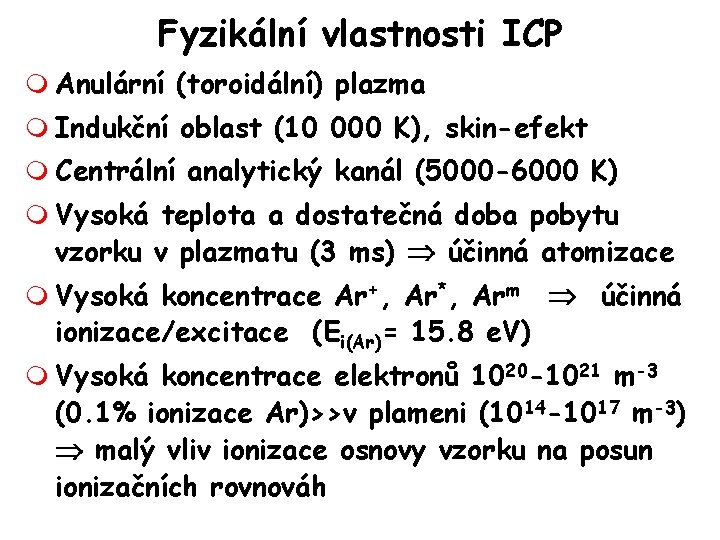 Fyzikální vlastnosti ICP m Anulární (toroidální) plazma m Indukční oblast (10 000 K), skin-efekt